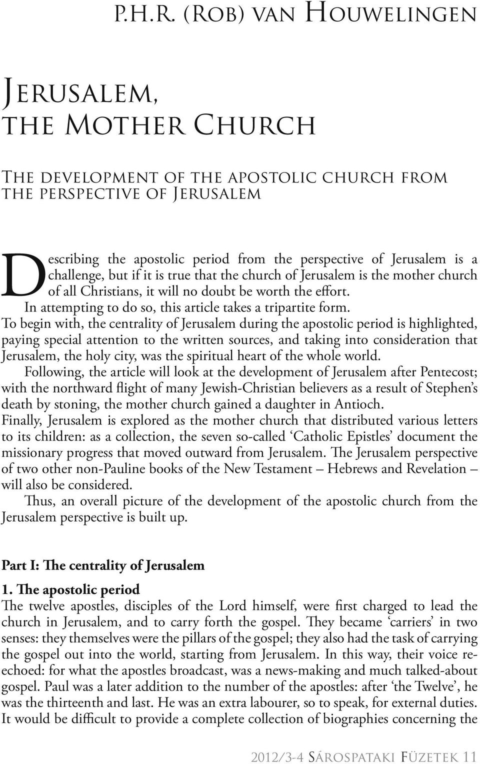 challenge, but if it is true that the church of Jerusalem is the mother church of all Christians, it will no doubt be worth the effort. In attempting to do so, this article takes a tripartite form.