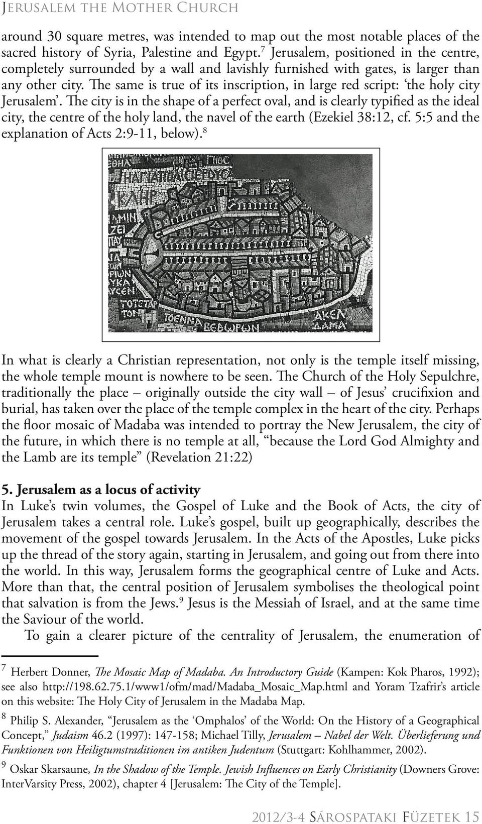 The same is true of its inscription, in large red script: the holy city Jerusalem.