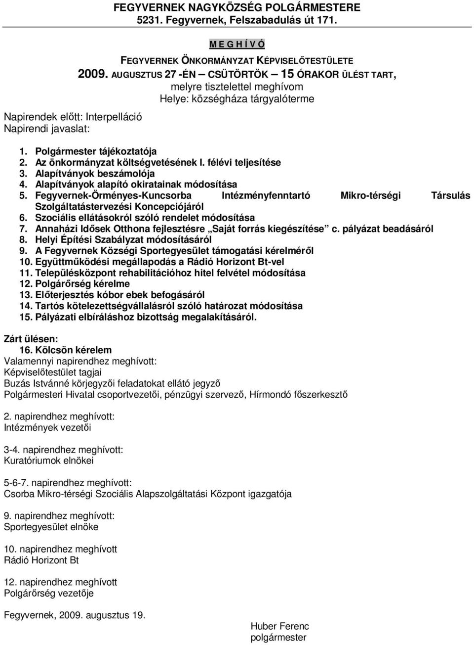 Alapítványok beszámolója 4. Alapítványok alapító okiratainak módosítása 5. Fegyvernek-Örményes-Kuncsorba Intézményfenntartó Mikro-térségi Társulás Szolgáltatástervezési Koncepciójáról 6.