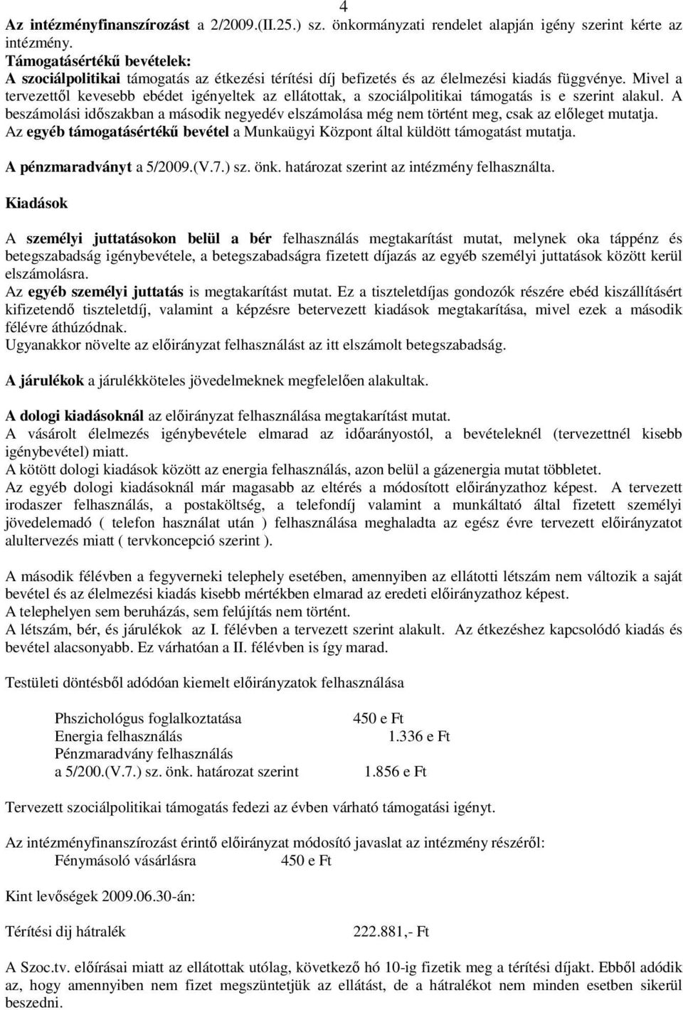 Mivel a tervezettől kevesebb ebédet igényeltek az ellátottak, a szociálpolitikai támogatás is e szerint alakul.