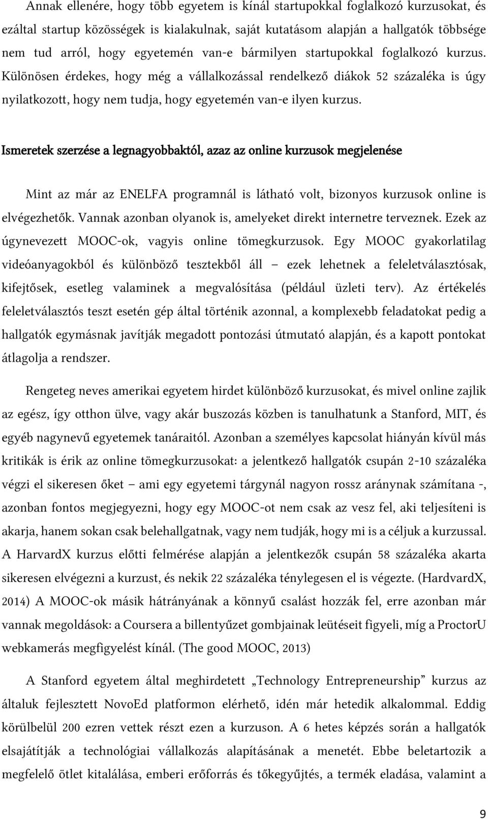 Ismeretek szerzése a legnagyobbaktól, azaz az online kurzusok megjelenése Mint az már az ENELFA programnál is látható volt, bizonyos kurzusok online is elvégezhetők.