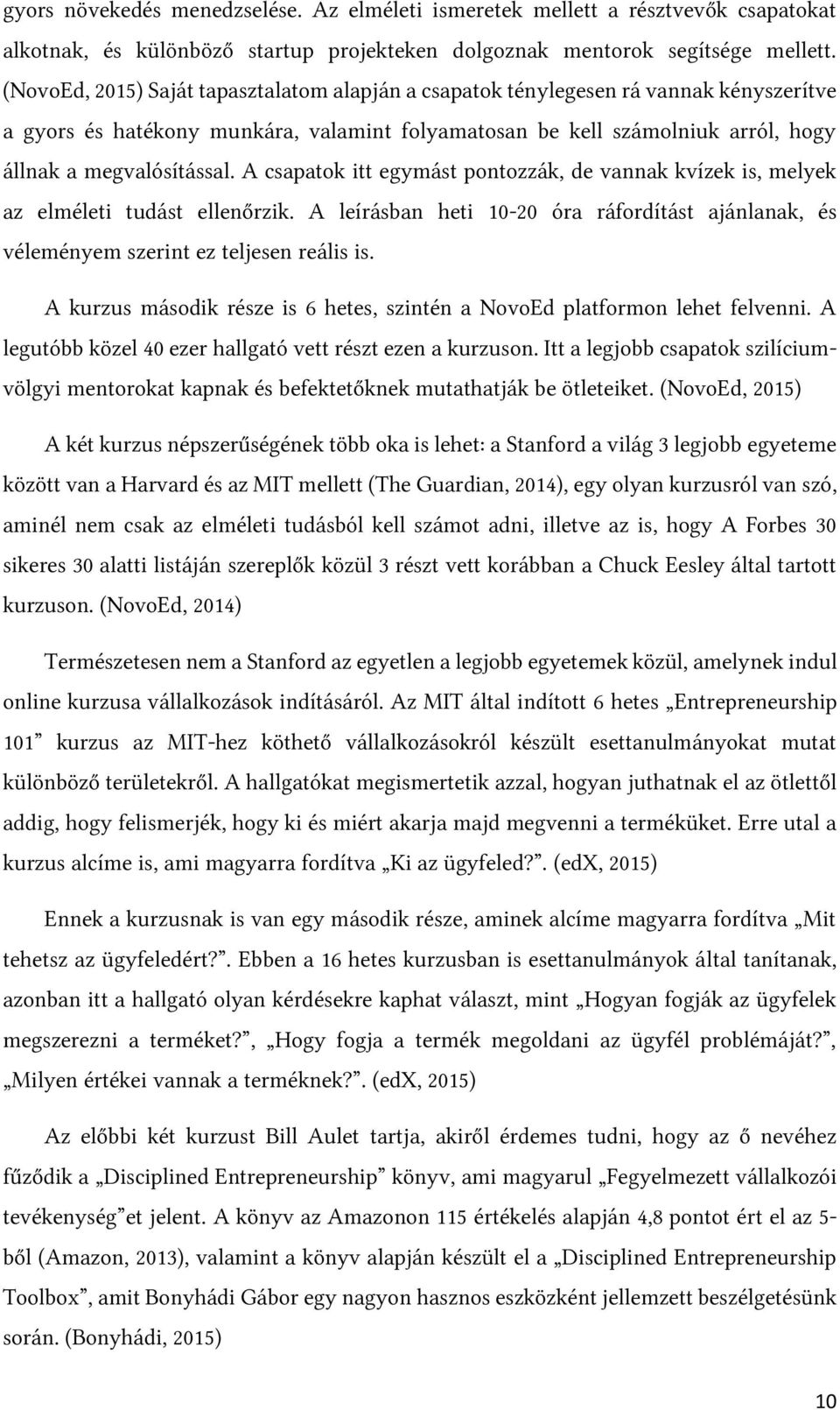 A csapatok itt egymást pontozzák, de vannak kvízek is, melyek az elméleti tudást ellenőrzik. A leírásban heti 10-20 óra ráfordítást ajánlanak, és véleményem szerint ez teljesen reális is.