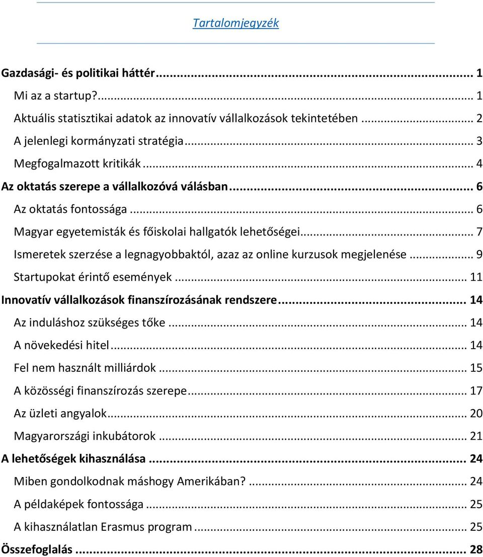 .. 7 Ismeretek szerzése a legnagyobbaktól, azaz az online kurzusok megjelenése... 9 Startupokat érintő események... 11 Innovatív vállalkozások finanszírozásának rendszere.