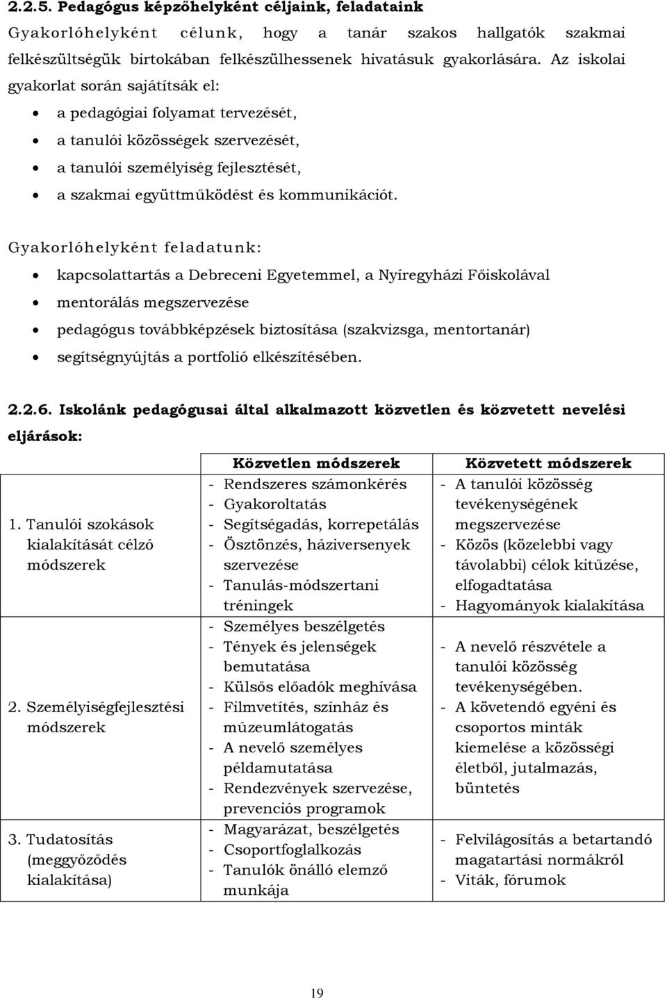 Gyakorlóhelyként feladatunk: kapcsolattartás a Debreceni Egyetemmel, a Nyíregyházi Főiskolával mentorálás megszervezése pedagógus továbbképzések biztosítása (szakvizsga, mentortanár) segítségnyújtás