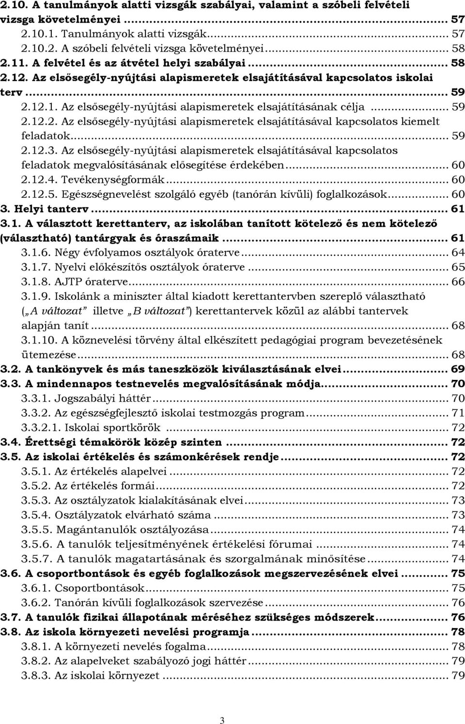 .. 59 2.12.2. Az elsősegély-nyújtási alapismeretek elsajátításával kapcsolatos kiemelt feladatok... 59 2.12.3.