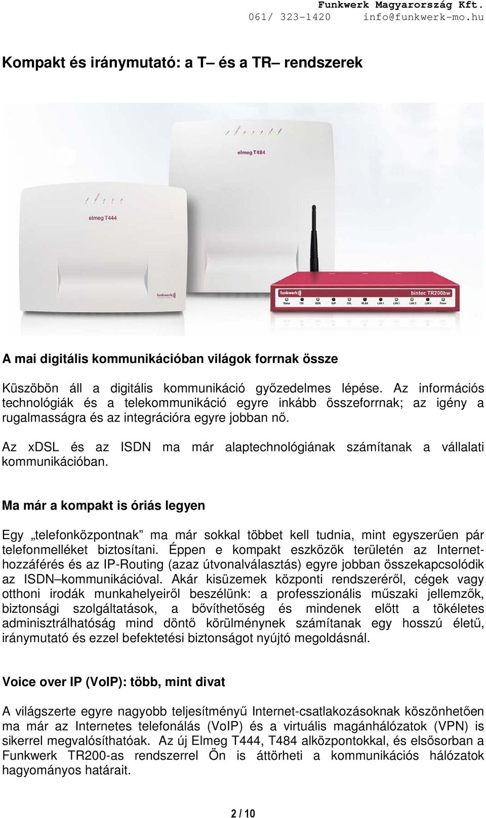 Az xdsl és az ISDN ma már alaptechnológiának számítanak a vállalati kommunikációban.