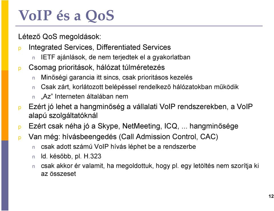 lehet a hangminőség a vállalati VoIP rendszerekben, a VoIP alaú szolgáltatóknál Ezért csak néha jó a Skye, NetMeeting, ICQ,.