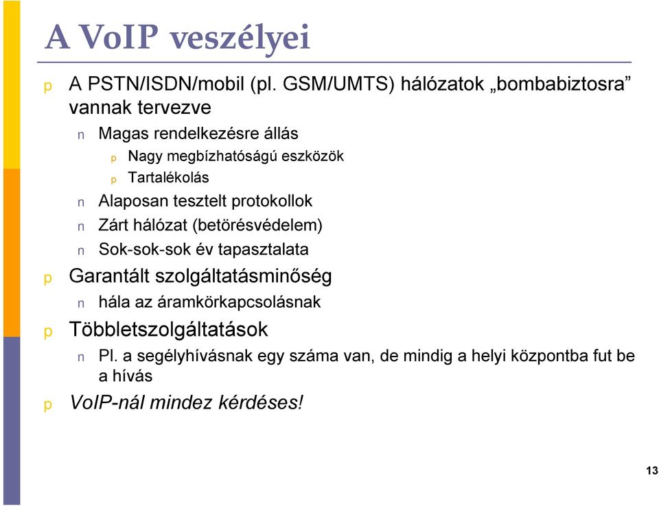 Tartalékolás Alaosan tesztelt rotokollok Zárt hálózat (betörésvédelem) Sok-sok-sok év taasztalata