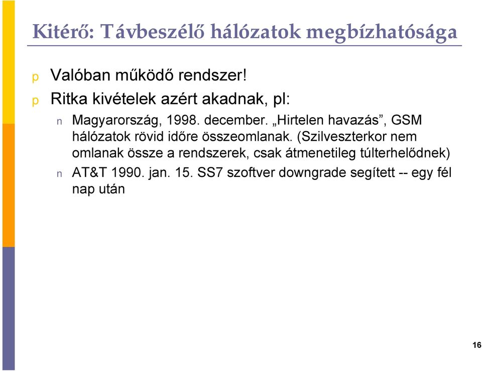 Hirtelen havazás, GSM hálózatok rövid időre összeomlanak.