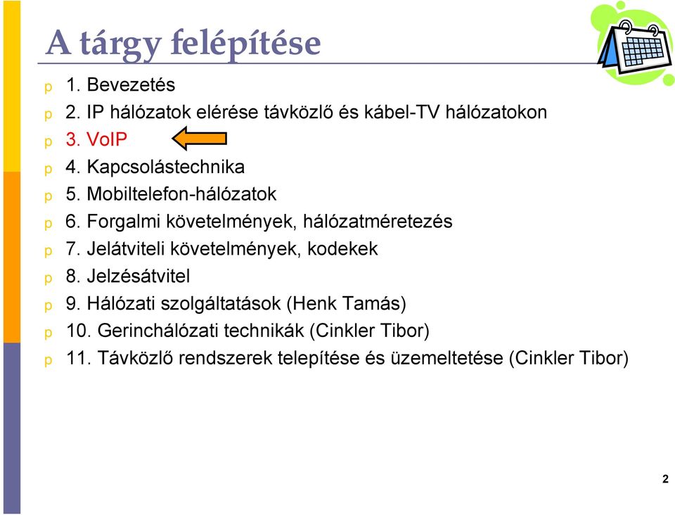 Jelátviteli követelmények, kodekek 8. Jelzésátvitel 9. Hálózati szolgáltatások (Henk Tamás) 10.