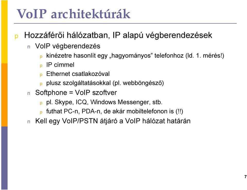 ) IP címmel Ethernet csatlakozóval lusz szolgáltatásokkal (l.