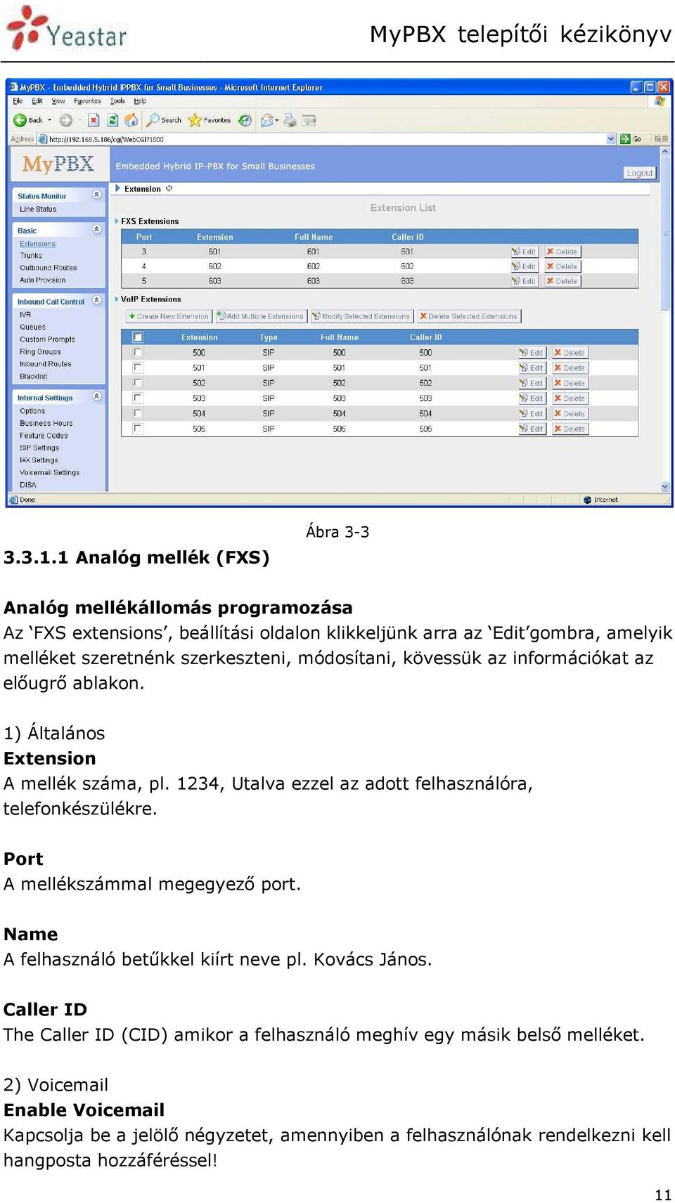 szerkeszteni, módosítani, kövessük az információkat az előugrő ablakon. 1) Általános Extension A mellék száma, pl.