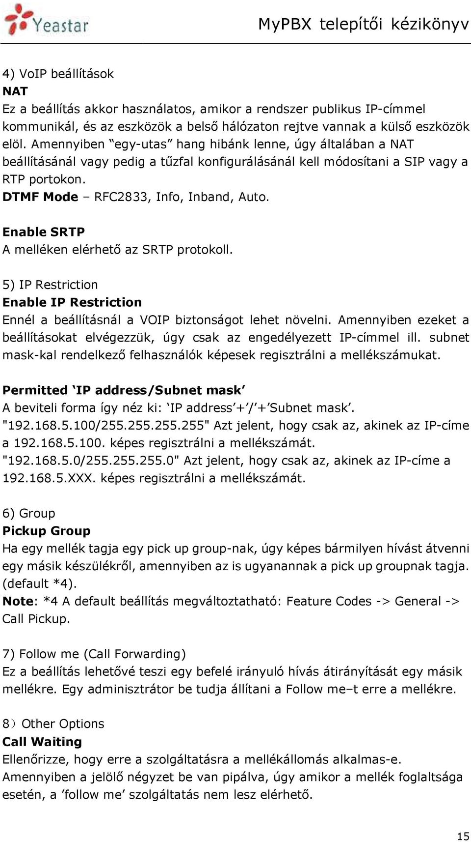 Enable SRTP A melléken elérhető az SRTP protokoll. 5) IP Restriction Enable IP Restriction Ennél a beállításnál a VOIP biztonságot lehet növelni.