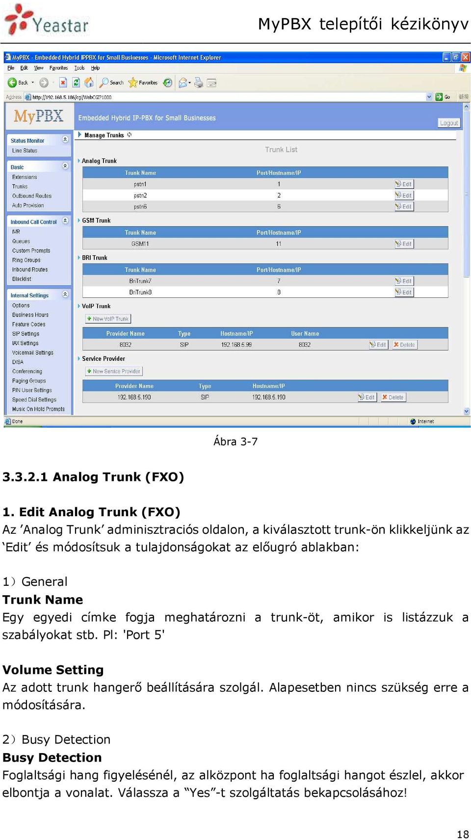 ablakban: 1)General Trunk Name Egy egyedi címke fogja meghatározni a trunk-öt, amikor is listázzuk a szabályokat stb.