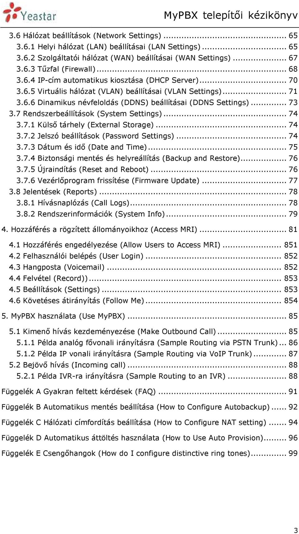 7 Rendszerbeállítások (System Settings)... 74 3.7.1 Külső tárhely (External Storage)... 74 3.7.2 Jelszó beállítások (Password Settings)... 74 3.7.3 Dátum és idő (Date and Time)... 75 3.7.4 Biztonsági mentés és helyreállítás (Backup and Restore).