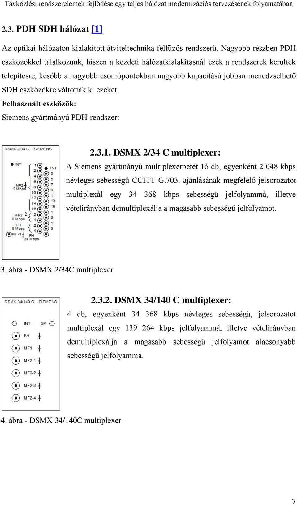 eszközökre váltották ki ezeket. Felhasznált eszközök: Siemens gyártmányú PDH-rendszer: 2.3.1.