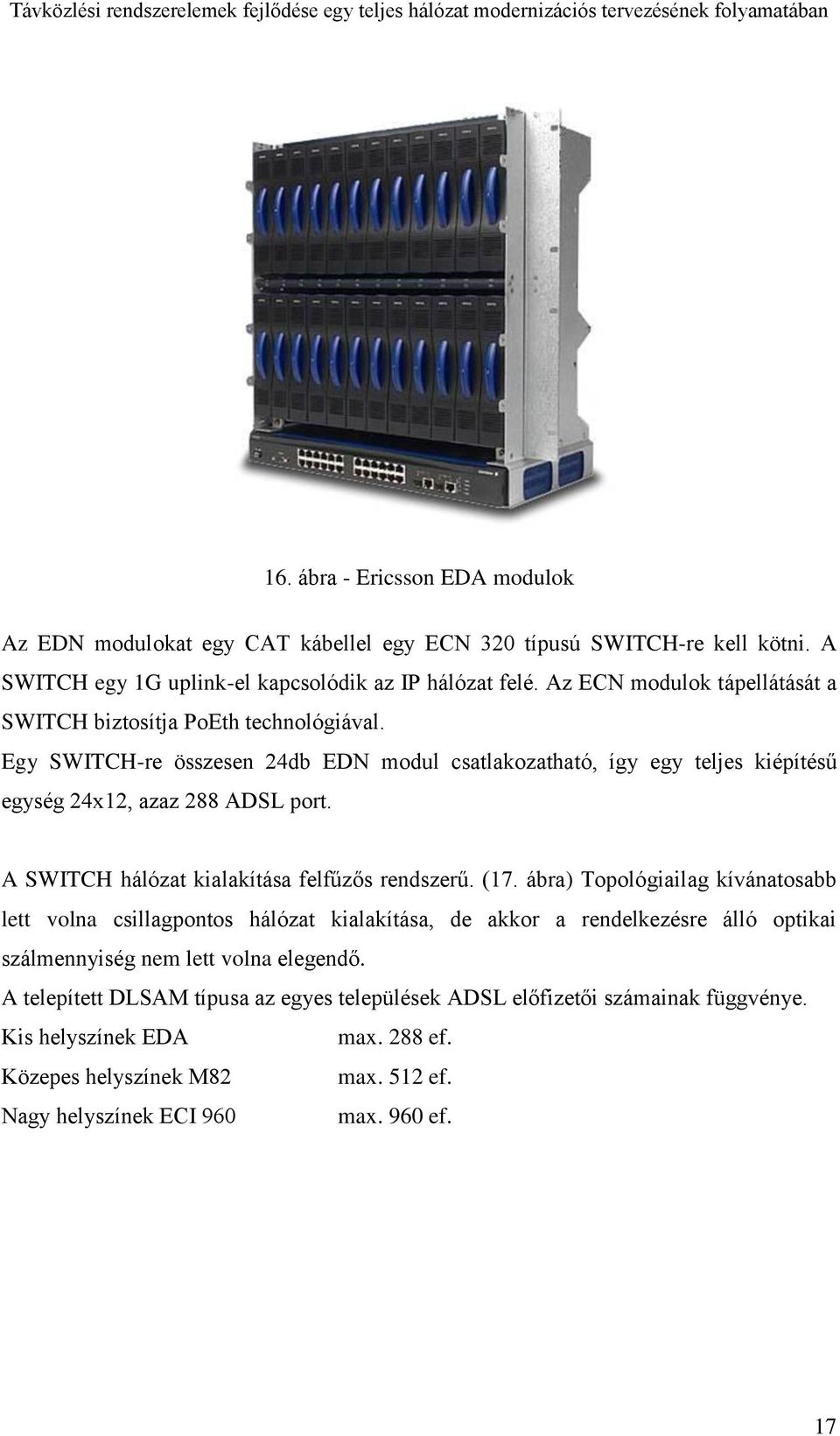 A SWITCH hálózat kialakítása felfűzős rendszerű. (17.