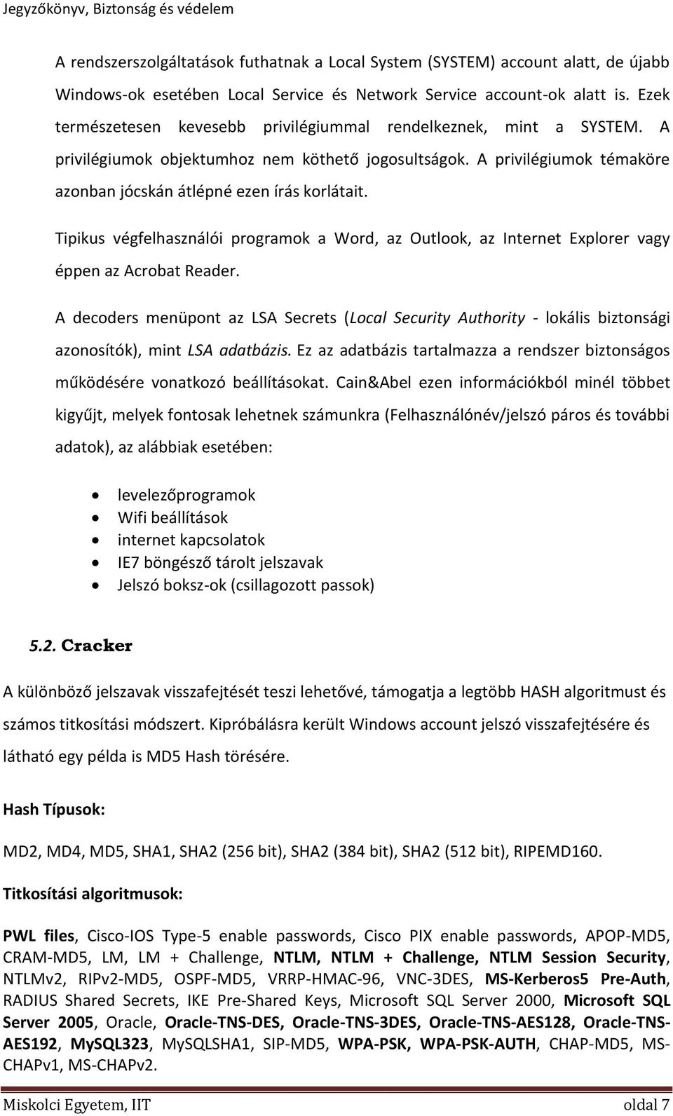 Tipikus végfelhasználói programok a Word, az Outlook, az Internet Explorer vagy éppen az Acrobat Reader.