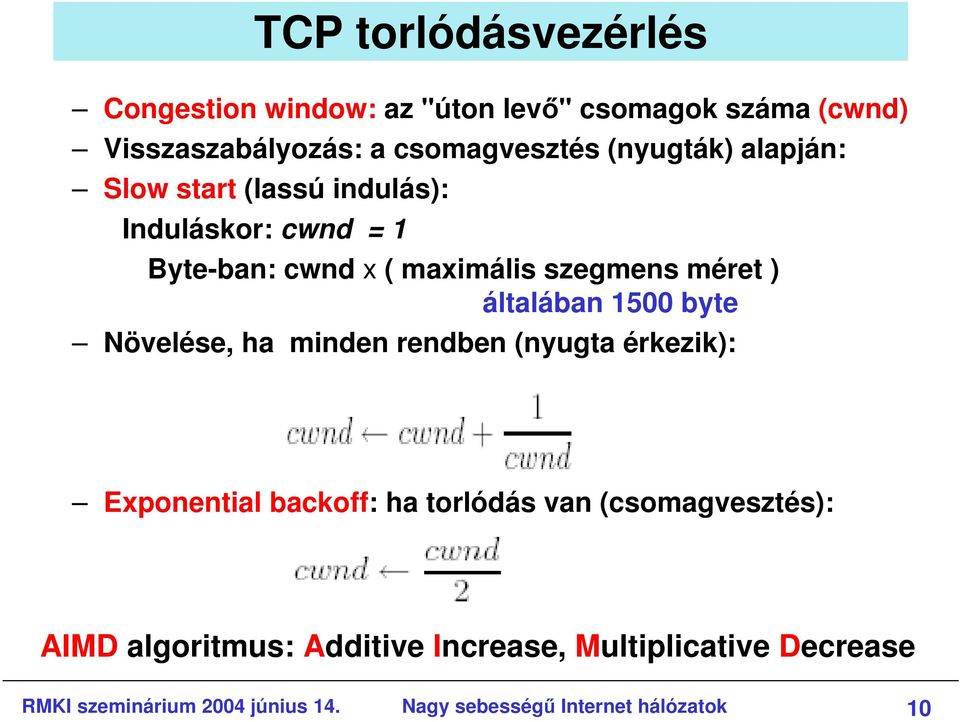 általában 1500 byte Növelése, ha minden rendben (nyugta érkezik): Exponential backoff: ha torlódás van