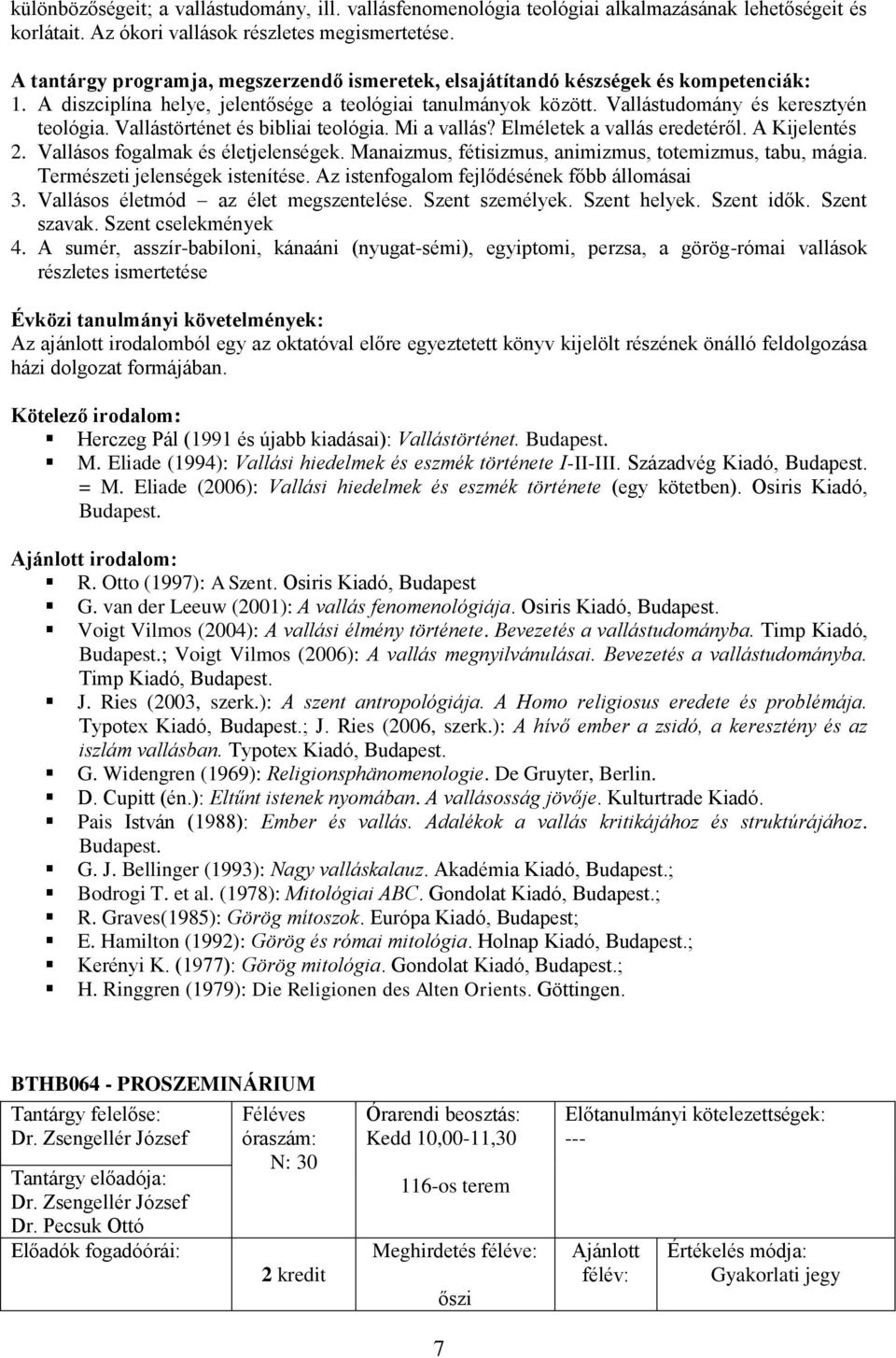 Vallásos fogalma és életjelensége. Manaizmus, fétisizmus, animizmus, totemizmus, tabu, mágia. Természeti jelensége istenítése. Az istenfogalom fejlődéséne főbb állomásai 3.