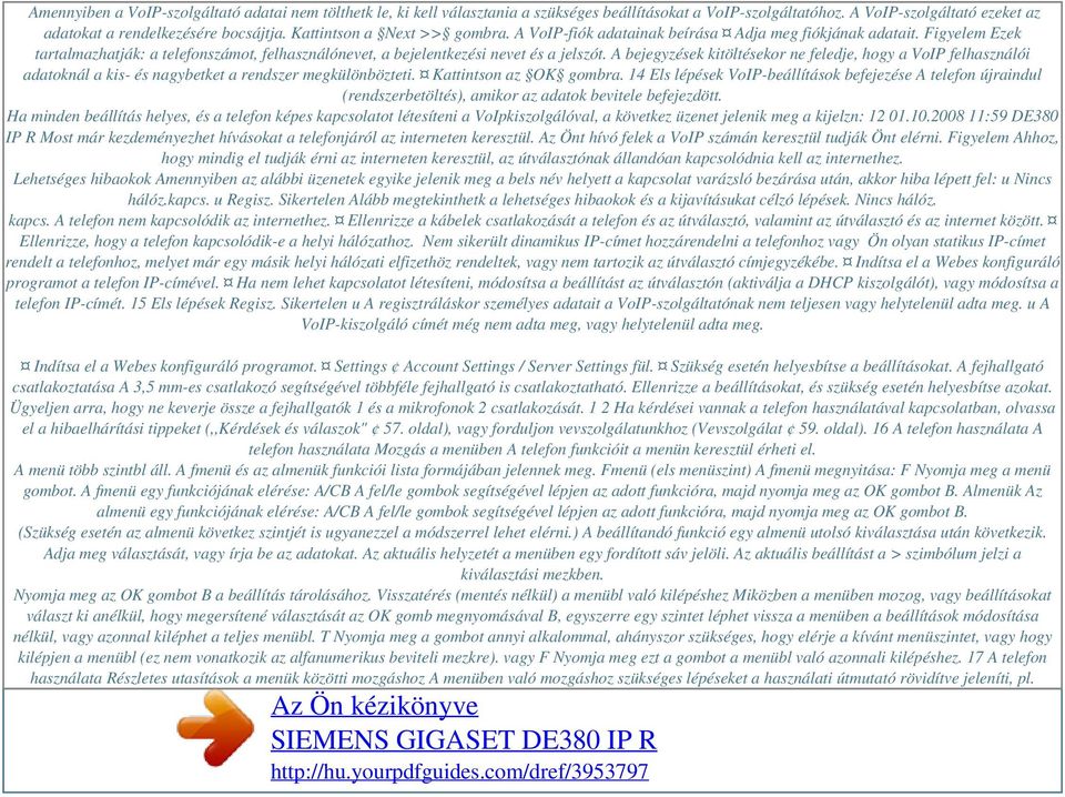 A bejegyzések kitöltésekor ne feledje, hogy a VoIP felhasználói adatoknál a kis- és nagybetket a rendszer megkülönbözteti. Kattintson az OK gombra.