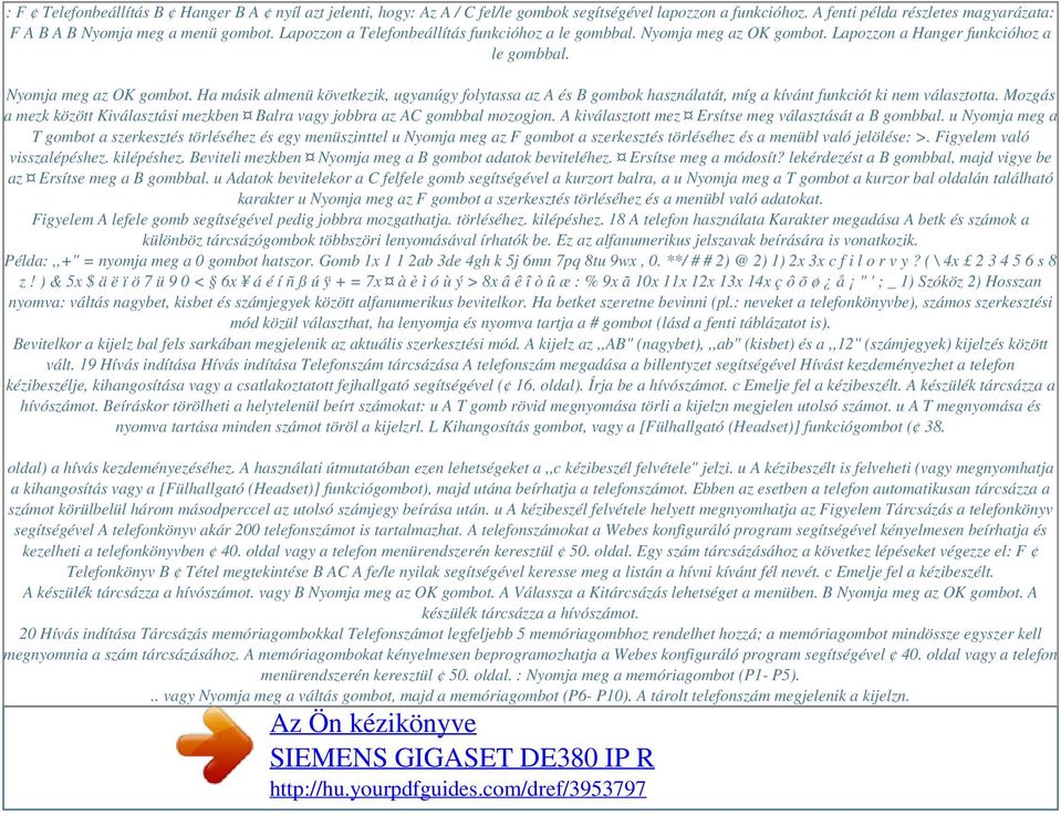 Mozgás a mezk között Kiválasztási mezkben Balra vagy jobbra az AC gombbal mozogjon. A kiválasztott mez Ersítse meg választását a B gombbal.