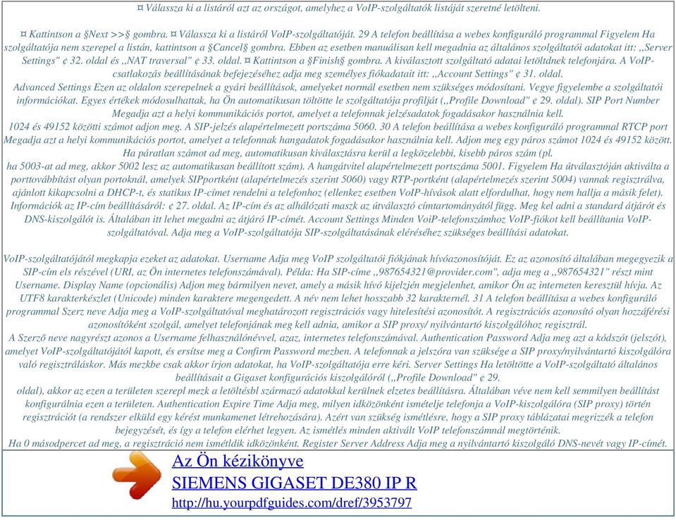 Ebben az esetben manuálisan kell megadnia az általános szolgáltatói adatokat itt:,,server Settings" 32. oldal és,,nat traversal" 33. oldal. Kattintson a Finish gombra.