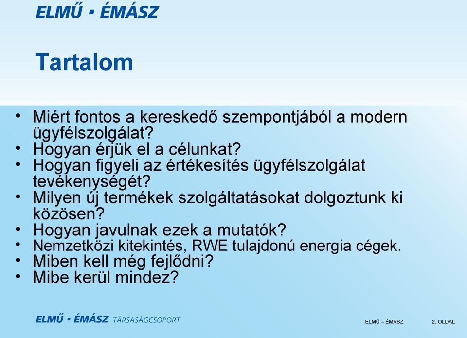 Milyen új termékek szolgáltatásokat dolgoztunk ki közösen? Hogyan javulnak ezek a mutatók?