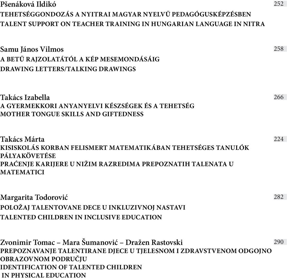 MATEMATIKÁBAN TEHETSÉGES TANULÓK PÁLYAKÖVETÉSE PRAĆENJE KARIJERE U NIŽIM RAZREDIMA PREPOZNATIH TALENATA U MATEMATICI 224 Margarita Todorović POLOŽAJ TALENTOVANE DECE U INKLUZIVNOJ NASTAVI TALENTED