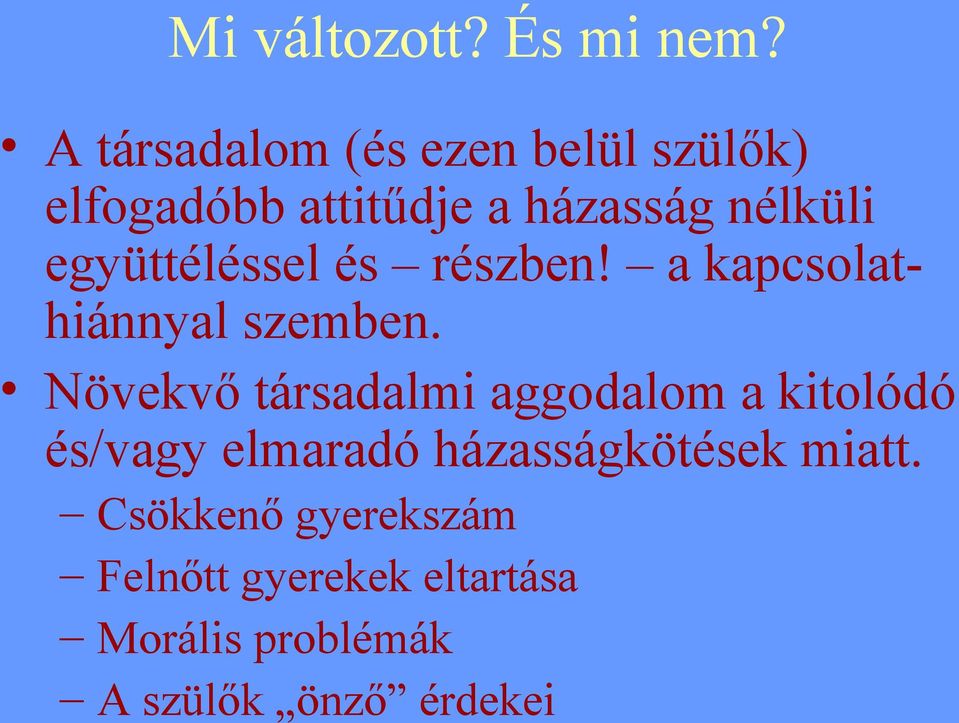 együttéléssel és részben! a kapcsolathiánnyal szemben.