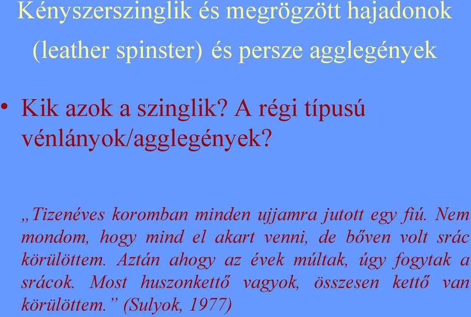 Tizenéves koromban minden ujjamra jutott egy fiú.