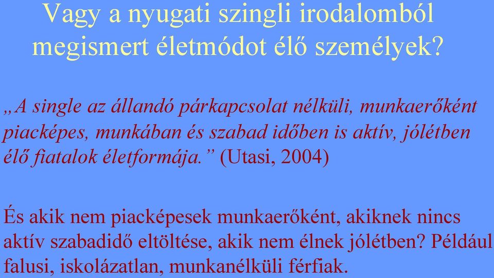 is aktív, jólétben élő fiatalok életformája.