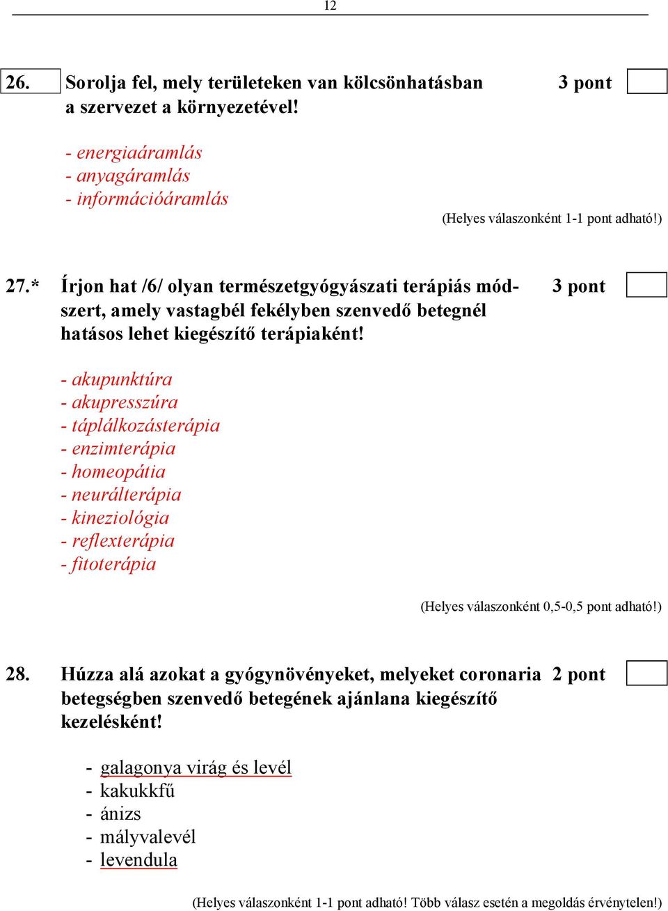 - akupunktúra - akupresszúra - táplálkozásterápia - enzimterápia - homeopátia - neurálterápia - kineziológia - reflexterápia - fitoterápia 28.