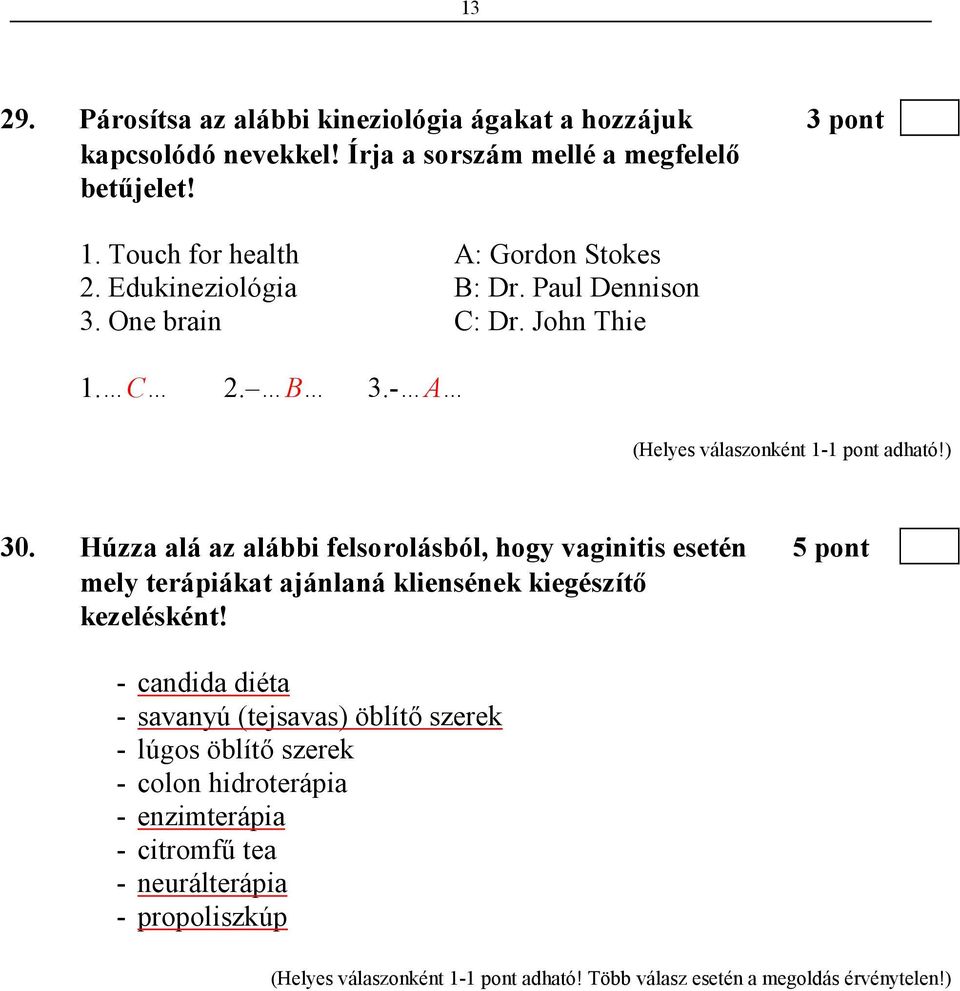 Húzza alá az alábbi felsorolásból, hogy vaginitis esetén 5 pont mely terápiákat ajánlaná kliensének kiegészítı kezelésként!