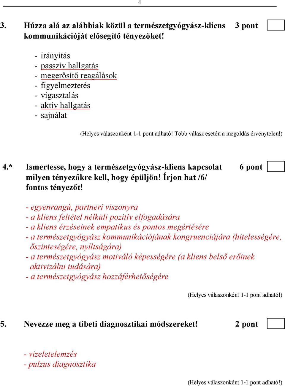 * Ismertesse, hogy a természetgyógyász-kliens kapcsolat 6 pont milyen tényezıkre kell, hogy épüljön! Írjon hat /6/ fontos tényezıt!