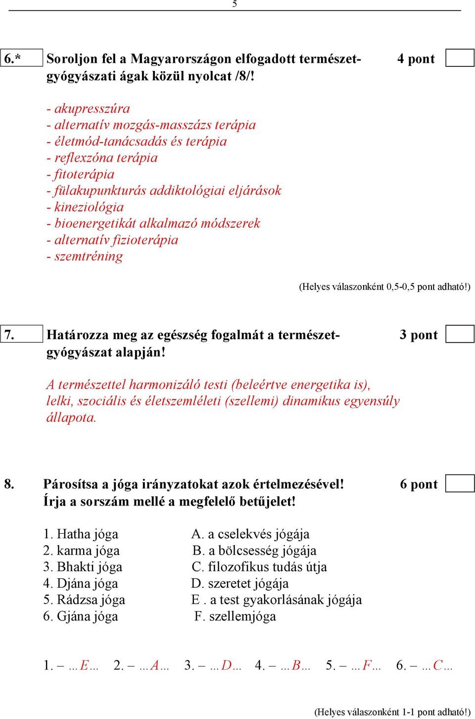 alkalmazó módszerek - alternatív fizioterápia - szemtréning 7. Határozza meg az egészség fogalmát a természet- 3 pont gyógyászat alapján!