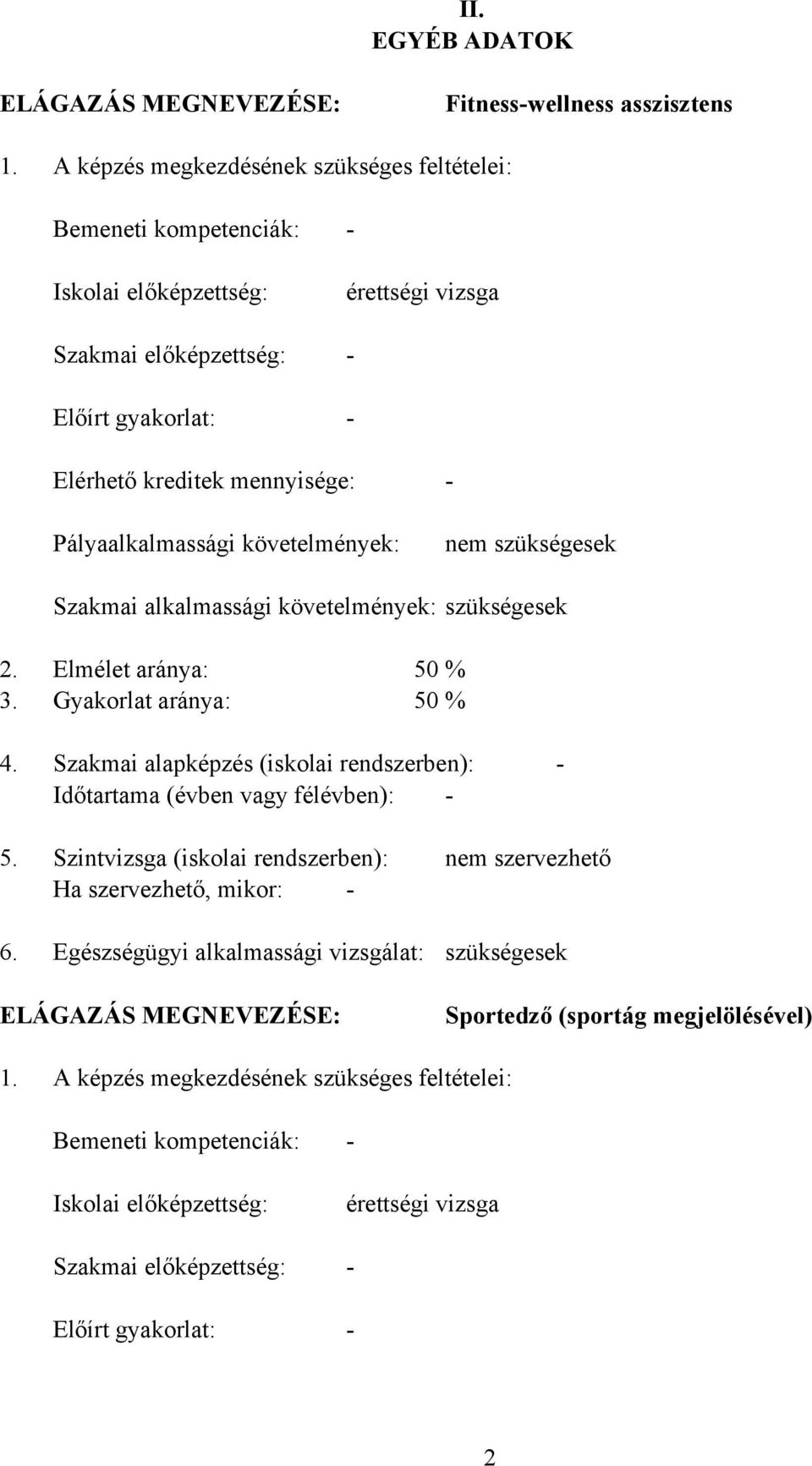 Pályaalkalmassági követelmények: nem szükségesek Szakmai alkalmassági követelmények: szükségesek 2. Elmélet aránya: 50 % 3. Gyakorlat aránya: 50 % 4.