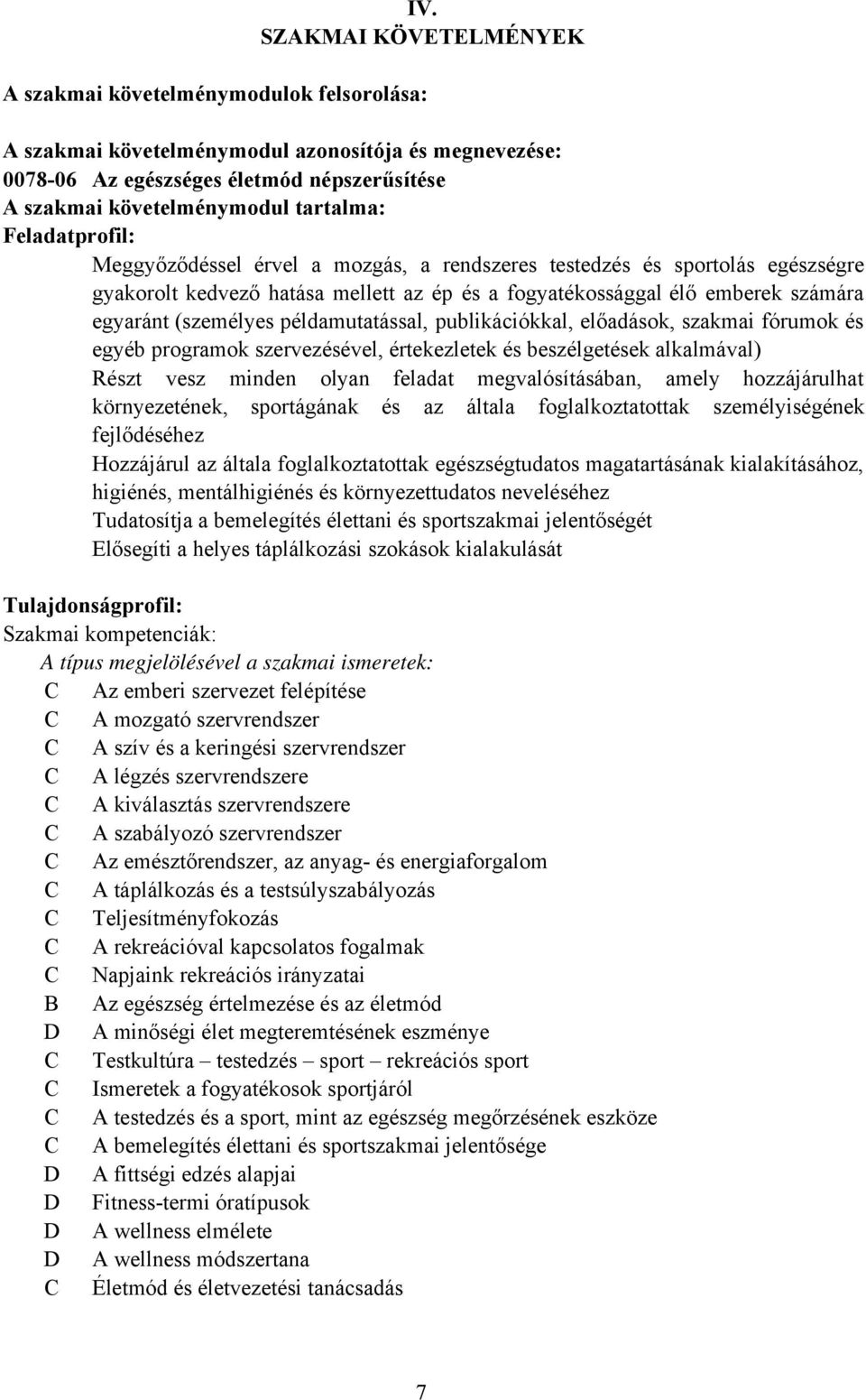 (személyes példamutatással, publikációkkal, előadások, szakmai fórumok és egyéb programok szervezésével, értekezletek és beszélgetések alkalmával) Részt vesz minden olyan feladat megvalósításában,