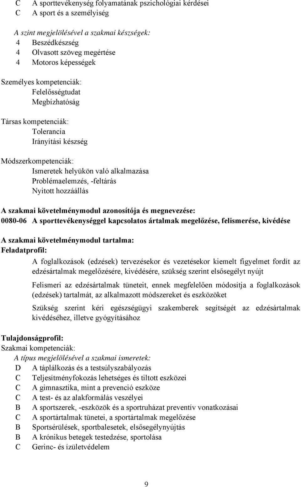 szakmai követelménymodul azonosítója és megnevezése: 0080-06 A sporttevékenységgel kapcsolatos ártalmak megelőzése, felismerése, kivédése A szakmai követelménymodul tartalma: Feladatprofil: A