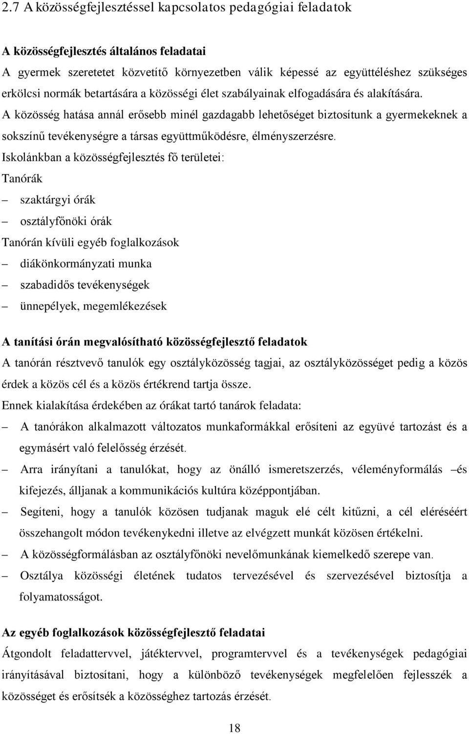 A közösség hatása annál erősebb minél gazdagabb lehetőséget biztosítunk a gyermekeknek a sokszínű tevékenységre a társas együttműködésre, élményszerzésre.