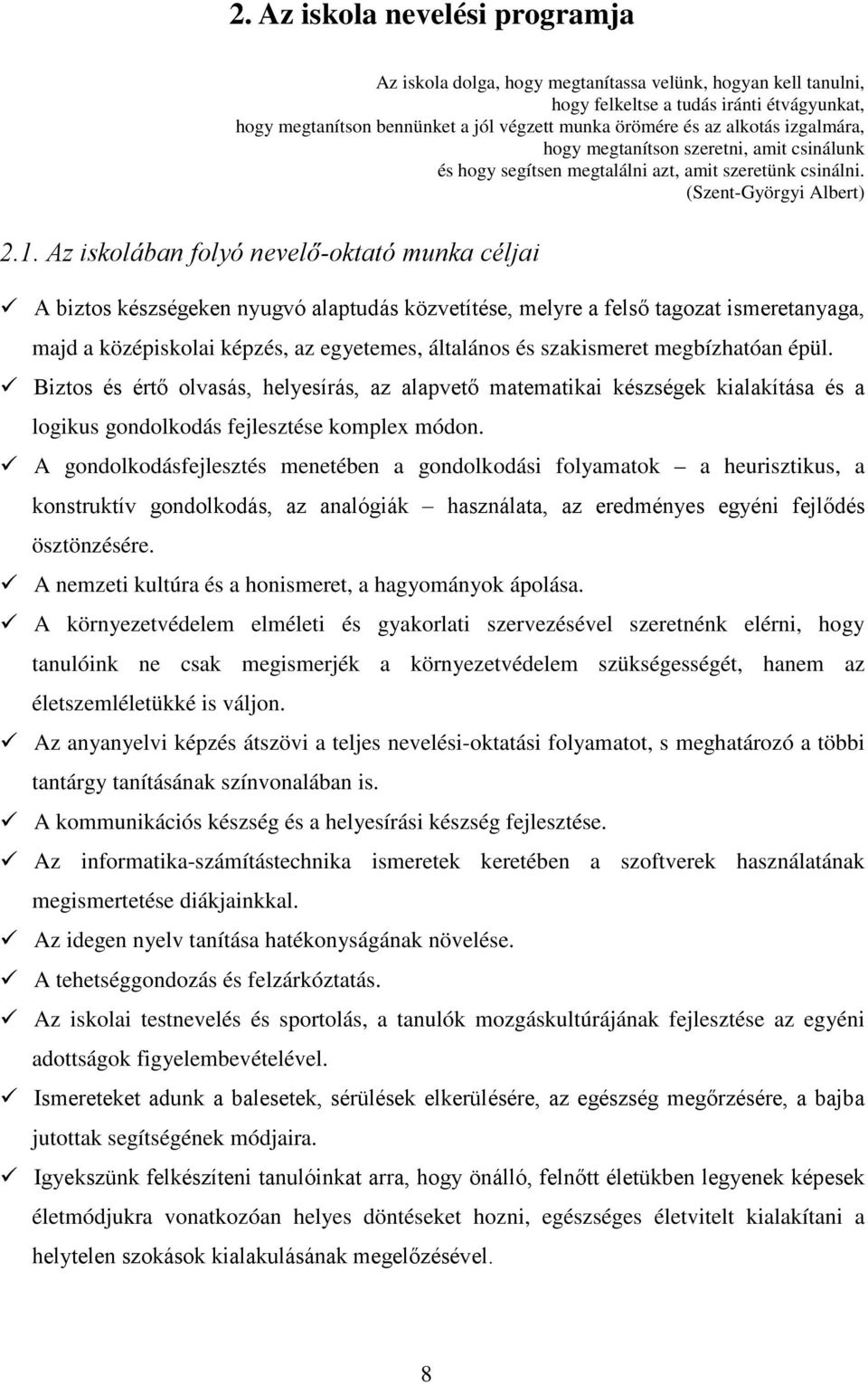 Az iskolában folyó nevelő-oktató munka céljai A biztos készségeken nyugvó alaptudás közvetítése, melyre a felső tagozat ismeretanyaga, majd a középiskolai képzés, az egyetemes, általános és