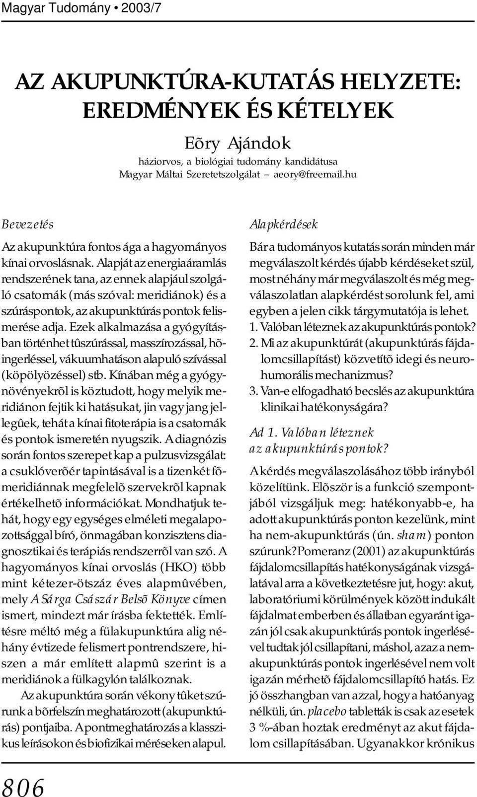 Alapját az energiaáramlás rendszerének tana, az ennek alapjául szolgáló csatornák (más szóval: meridiánok) és a szúráspontok, az akupunktúrás pontok felismerése adja.