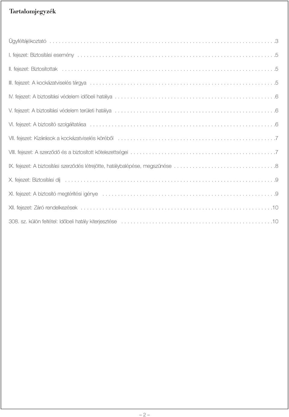 fejezet: A biztosítási védelem idõbeli hatálya....................................................6 V. fejezet: A biztosítási védelem területi hatálya....................................................6 VI.
