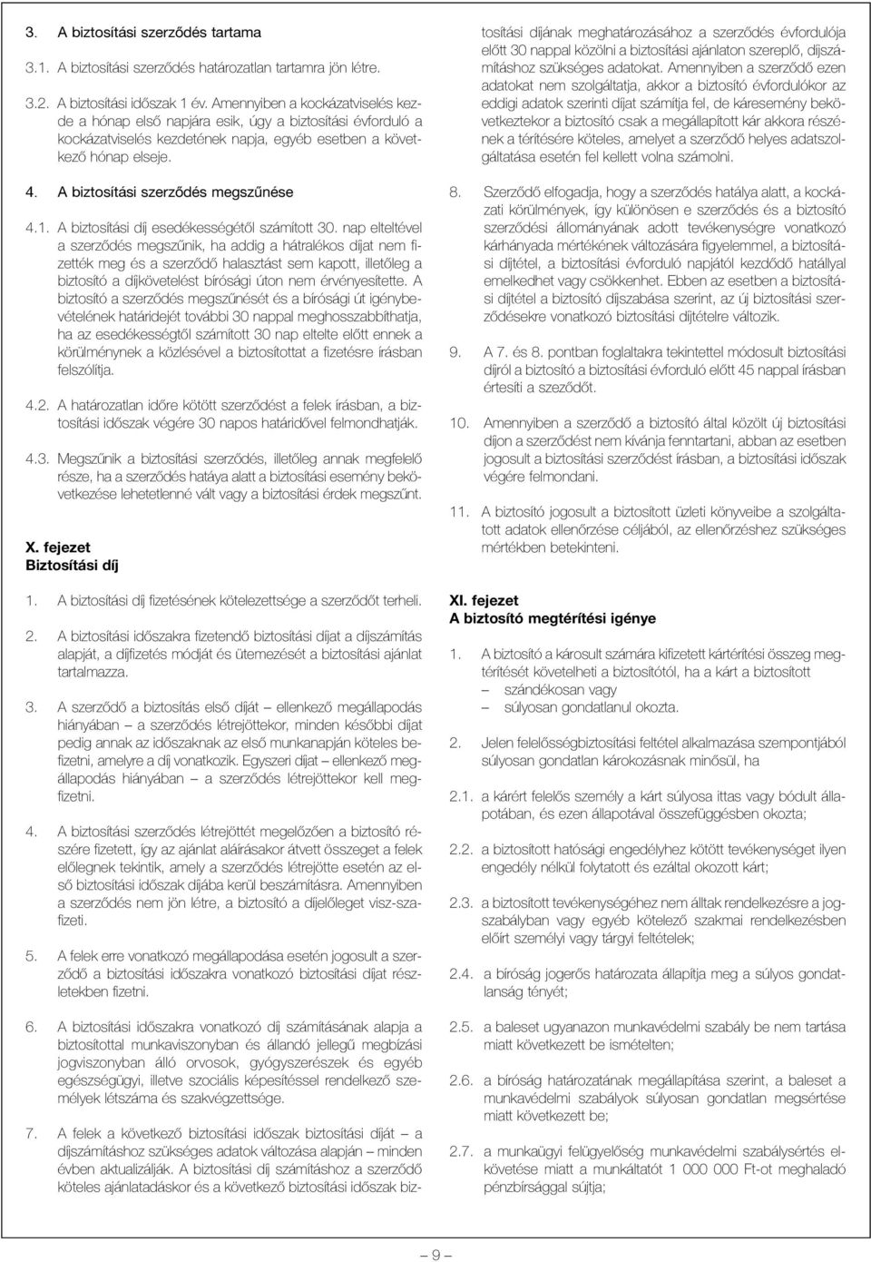 A biztosítási szerzõdés megszûnése 4.1. A biztosítási díj esedékességétõl számított 30.