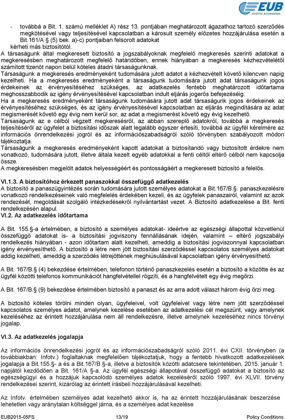 a)-c) pontjaiban felsorolt adatokat kérheti más biztosítótól.