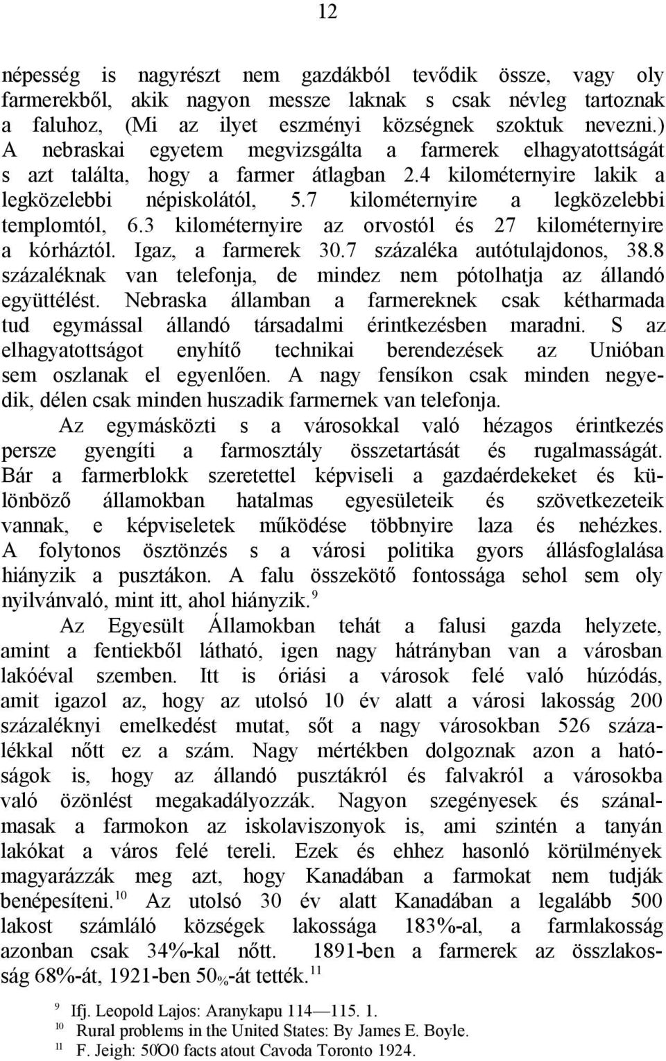 7 kilométernyire a legközelebbi templomtól, 6.3 kilométernyire az orvostól és 27 kilométernyire a kórháztól. Igaz, a farmerek 30.7 százaléka autótulajdonos, 38.