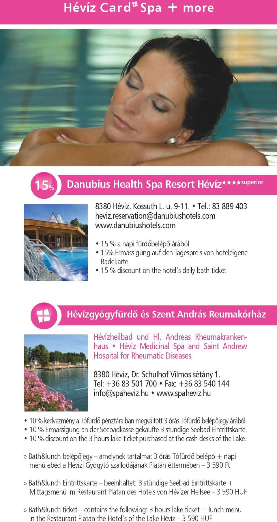 com 15 % a napi fürdõbelépõ árából 15% Ermässigung auf den Tagespreis von hoteleigene Badekarte 15 % discount on the hotel s daily bath ticket Hévízgyógyfürdô és Szent András Reumakórház Hévízheilbad