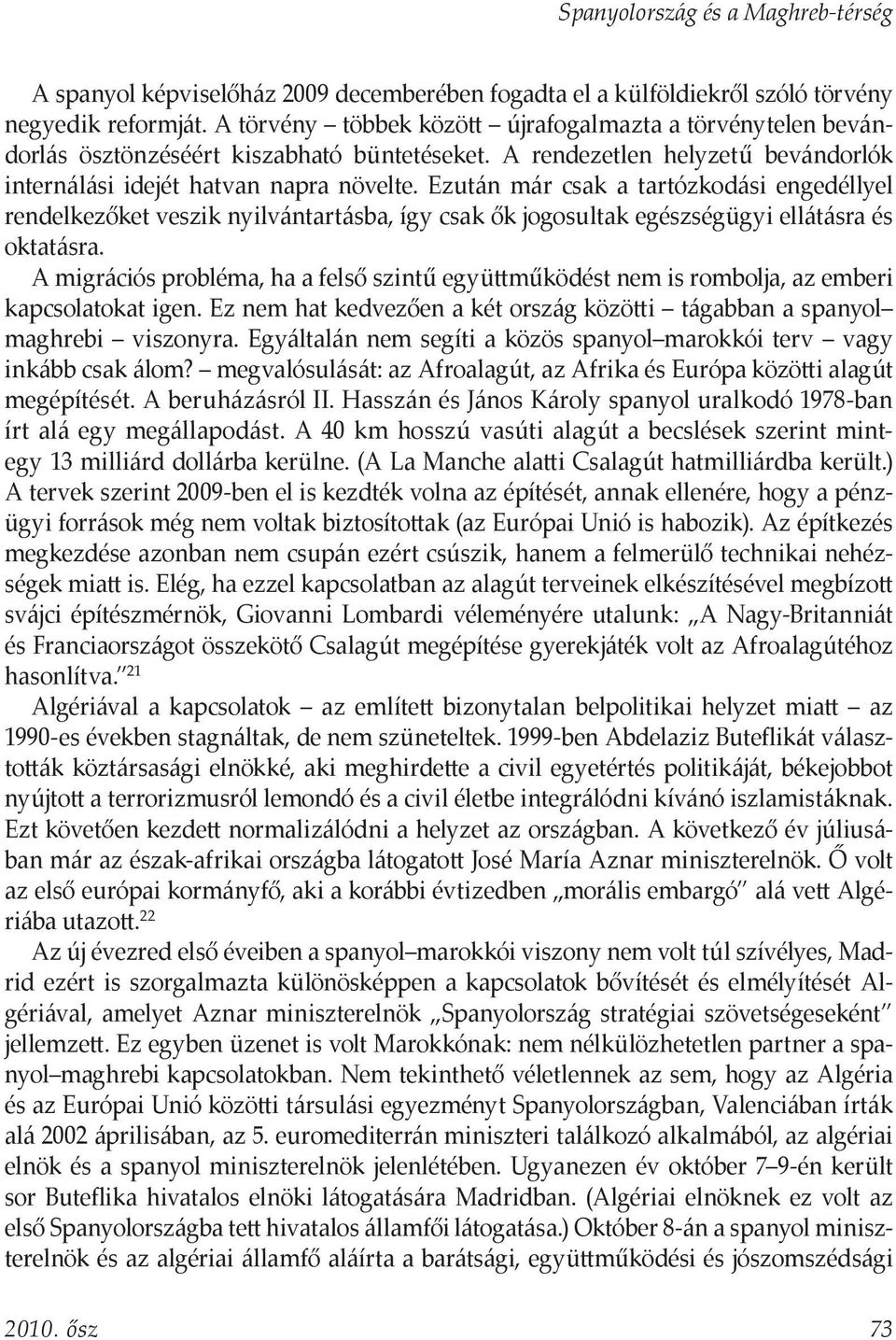 Ezután már csak a tartózkodási engedéllyel rendelkezőket veszik nyilvántartásba, így csak ők jogosultak egészségügyi ellátásra és oktatásra.