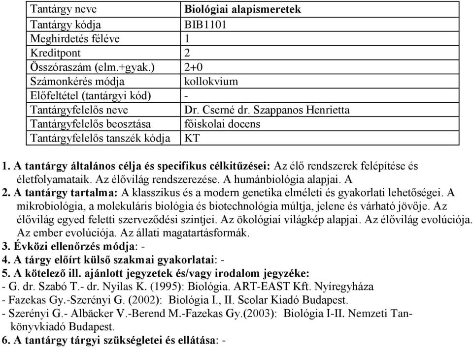 A tantárgy általános célja és specifikus célkitűzései: Az élő rendszerek felépítése és életfolyamataik. Az élővilág rendszerezése. A humánbiológia alapjai. A 2.