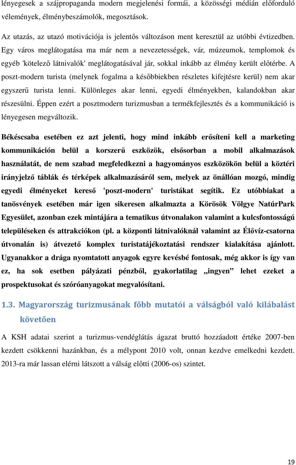 Egy város meglátogatása ma már nem a nevezetességek, vár, múzeumok, templomok és egyéb 'kötelező látnivalók' meglátogatásával jár, sokkal inkább az élmény került előtérbe.